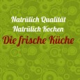 Die Frische Küche wünscht viel Freude beim Durchlesen der Artikel und beim Ausprobieren der Rezepte!